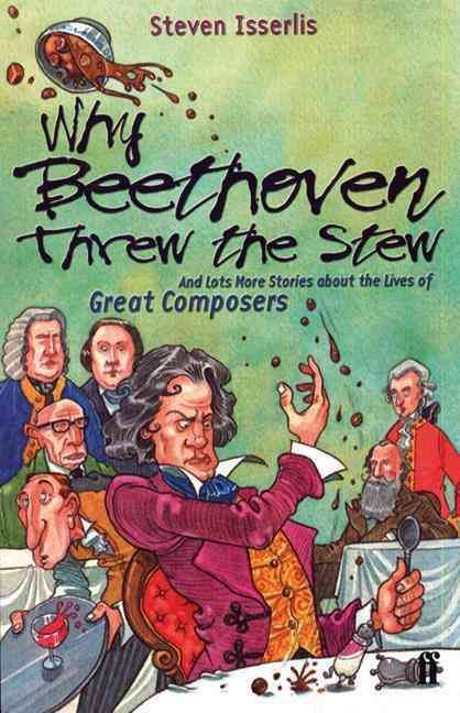 Why Beethoven Threw the Stew By Steven Isserlis, Adam Stower