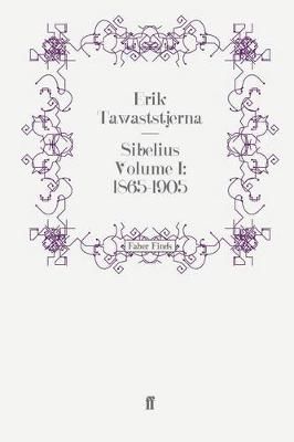 Sibelius Volume I: 1865-1905 By Tawaststjerna, Erik 9780571247721