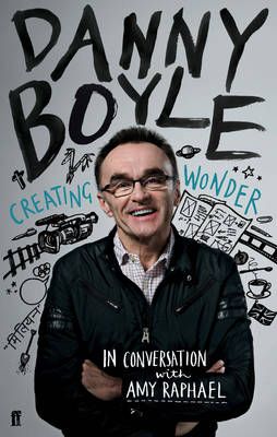 Danny Boyle By Danny Boyle (interviewee), Amy Raphael (interviewer)