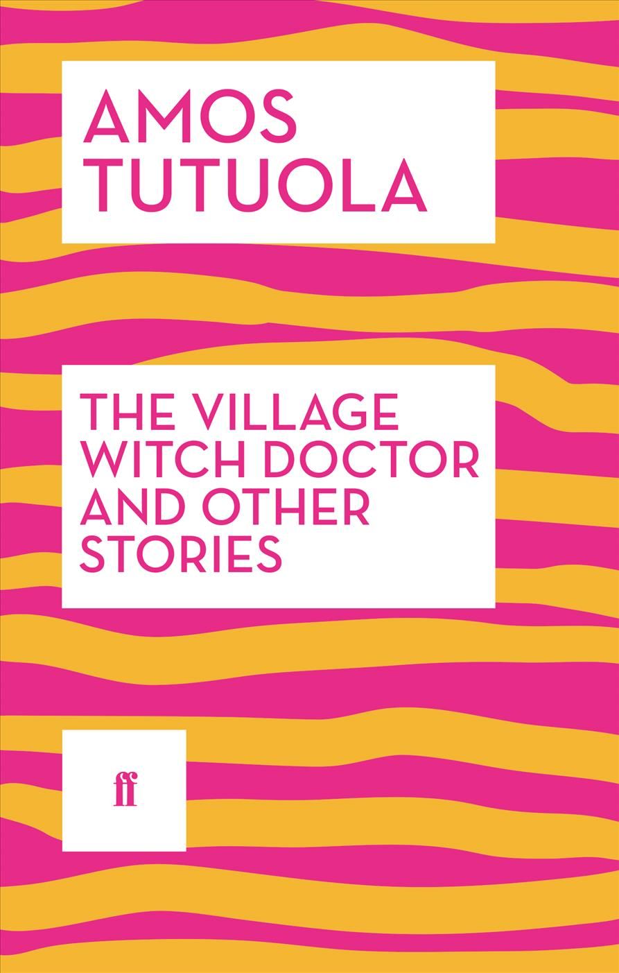 The Village Witch Doctor and Other Stories By Amos Tutuola (Paperback)