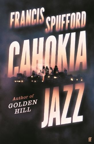 Cahokia Jazz By Francis Spufford 9780571336876 (Hardback)