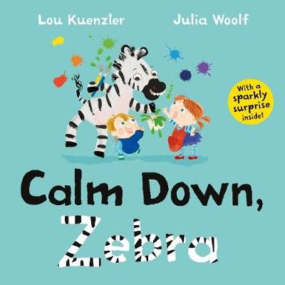 Calm Down, Zebra By Lou Kuenzler (author), Julia Woolf (artist)