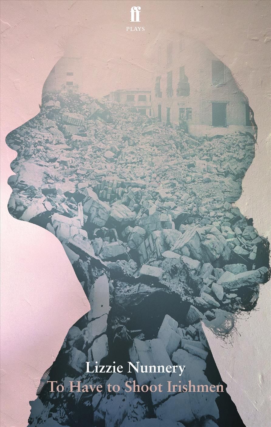 To Have to Shoot Irishmen By Lizzie Nunnery 9780571352289 (Paperback)
