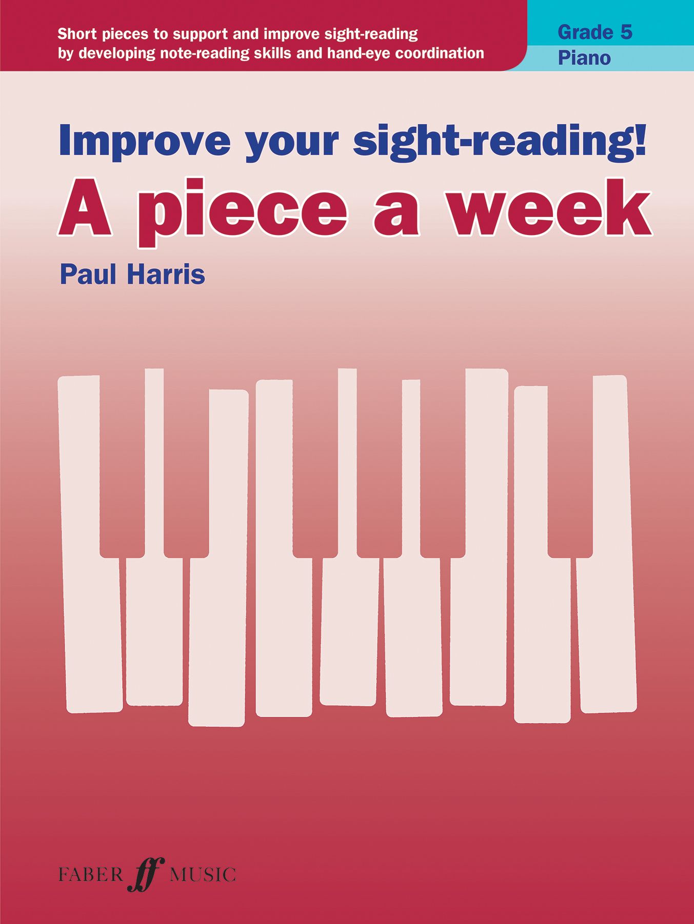 Improve your sight-reading! A piece a week Piano Grade 5 9780571540570