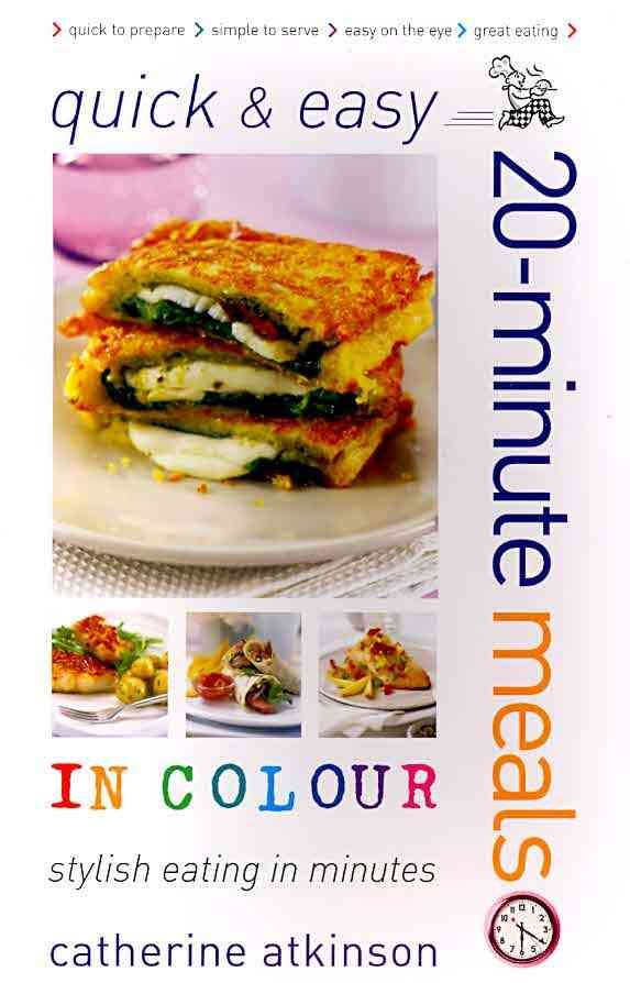 Quick & Easy 20-Minute Meals in Colour By Catherine Atkinson