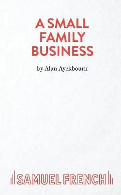 A Small Family Business - A Play By Ayckbourn, Alan 9780573016691