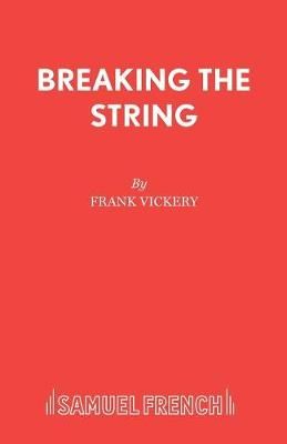 Breaking the String By Vickery, Frank 9780573017285 (Paperback)