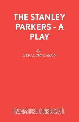 The Stanley Parkers - A Play By Aron, Geraldine 9780573042300