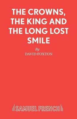 The Crowns, the King and the Long Lost Smile By Foxton, David
