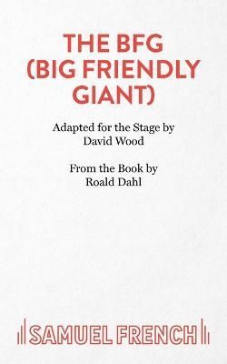 The BFG (Big Friendly Giant),by Roald Dahl By David Wood, Roald Dahl