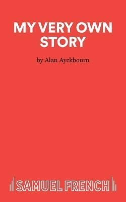 My Very Own Story - A play for children By Ayckbourn, Alan (Paperback)