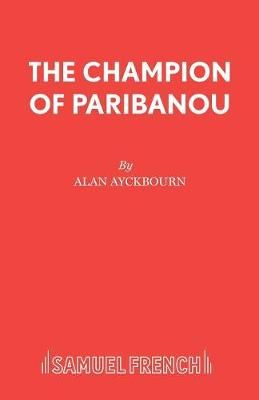 The Champion of Paribanou By Alan Ayckbourn 9780573051234 (Paperback)