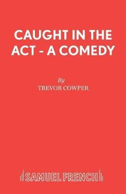 Caught in the Act - A Comedy By Cowper, Trevor 9780573111396
