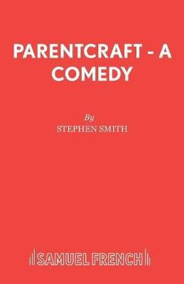 Parentcraft - A Comedy By Smith, Stephen 9780573122149 (Paperback)