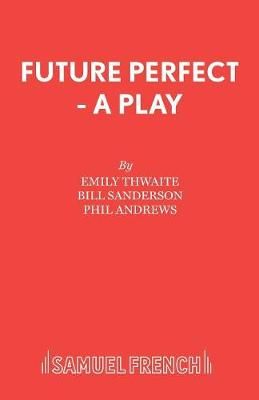 Future Perfect - A Play By Thwaite, Emily 9780573152306 (Paperback)