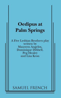 Oedipus at Palm Springs By Five Lesbian Brothers 9780573697029