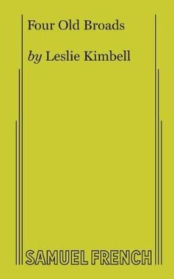 Four Old Broads By Kimbell, Leslie, 9780573707162 (Paperback)