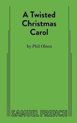 A Twisted Christmas Carol By Olson, Phil 9780573709234 (Paperback)