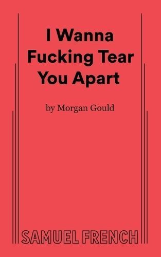 I Wanna Fucking Tear You Apart By Morgan Gould 9780573710223