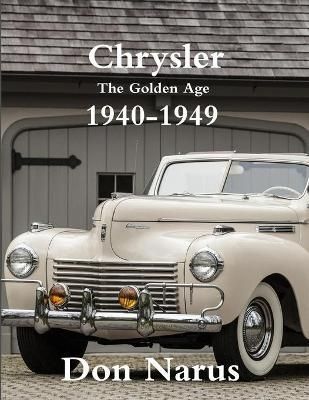 Chrysler- The Golden Age 1940-1949 By Don Narus 9780578011219