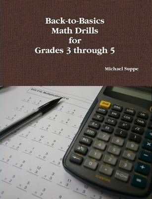 Back-to-Basics Math Drills for Grades 3 through 5 By Suppe, Michael