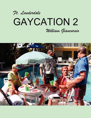 Ft Lauderdale Gaycation 2 By Giancursio, Bill 9780578065359