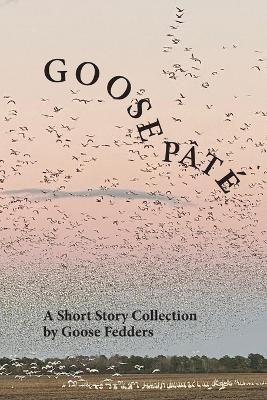 Goose Pâté By Goose Fedders 9780578103495 (Paperback)