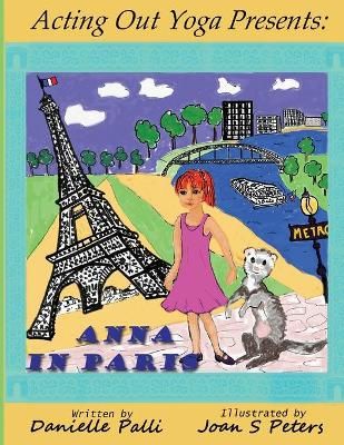 Acting Out Yoga Presents: Anna in Paris By Palli, Danielle (Paperback)