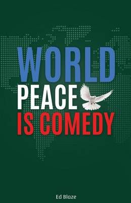 World Peace Is Comedy By Ed Blaze 9780578160931 (Paperback)