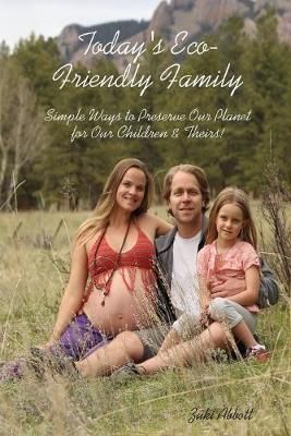 Today's Eco-Friendly Family By Zuki Abbott 9780578173429 (Paperback)