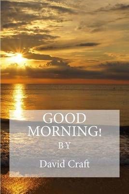 Good Morning! By David Craft 9780578178578 (Paperback)