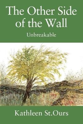 The Other Side of the Wall: Unbreakable By St.Ours, Kathleen
