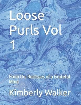 Loose Purls Vol 1: From the Recesses of a Grateful Mind 9780578264332