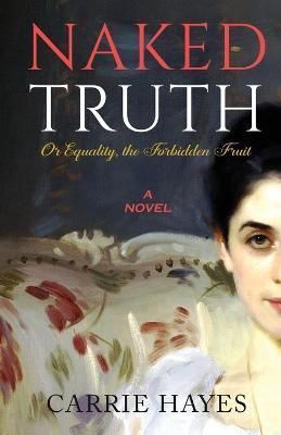 Naked Truth or Equality, the Forbidden Fruit By Carrie Hayes