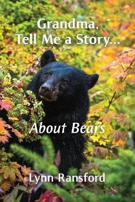 Grandma, Tell Me a Story...About Bears By Ransford, Lynn 9780578300535