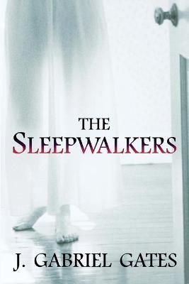 The Sleepwalkers By J Gabriel Gates 9780578324401 (Paperback)