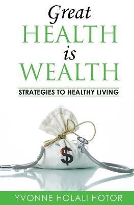 Great Health Is Wealth By Hotor 9780578348209 (Paperback)