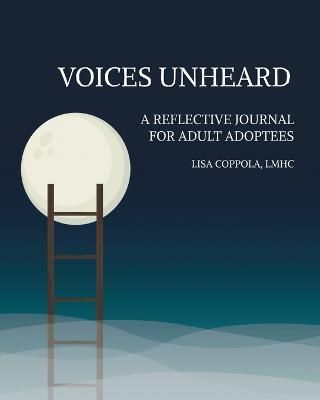Voices Unheard: A Reflective Journal for Adult Adoptees 9780578366838