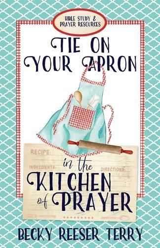 Tie on Your Apron in the Kitchen of Prayer By Terry 9780578378831