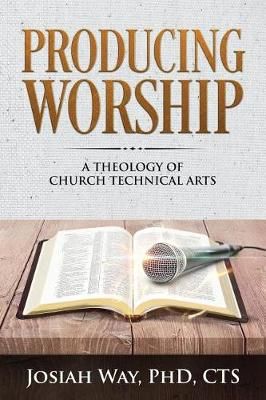 Producing Worship By Josiah Way 9780578419183 (Paperback)