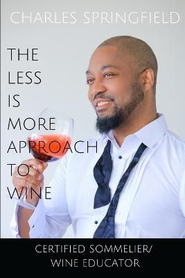 The Less Is More Approach To Wine By Charles, Springfield (Paperback)