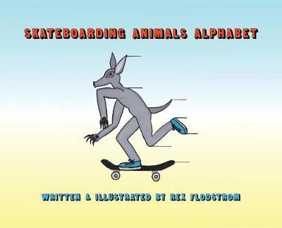Skateboarding Animals Alphabet By Rex Flodstrom 9780578431635