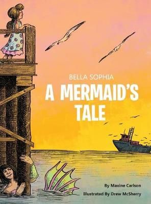 Bella Sophia A Mermaid's Tale By Carlson 9780578464305 (Hardback)