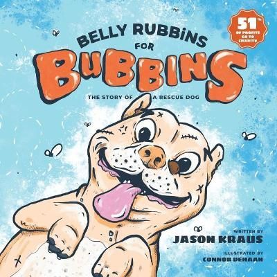 Belly Rubbins For Bubbins: The Story of a Rescue Dog By Kraus, Jason,