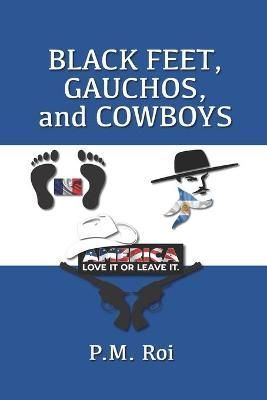 Black Feet, Gauchos, and Cowboys By P M Roi 9780578475127 (Paperback)