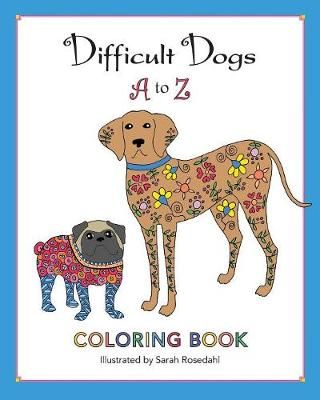 Difficult Dogs A to Z: Coloring Book By Rosedahl, Sarah 9780578491684