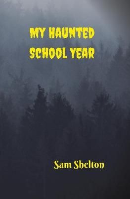 My Haunted School Year By Sam Shelton 9780578498522 (Paperback)