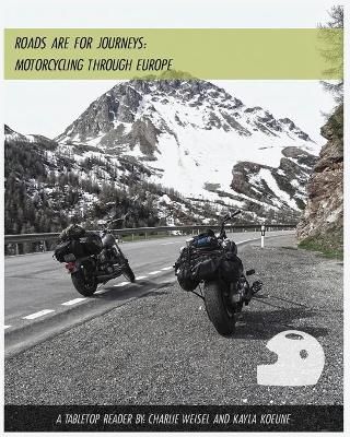 Roads Are for Journeys - Motorcycling Through Europe 9780578506968