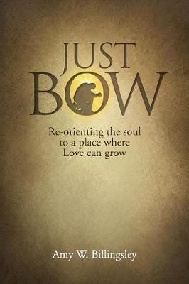 Just Bow By Amy W Billingsley 9780578512228 (Paperback)