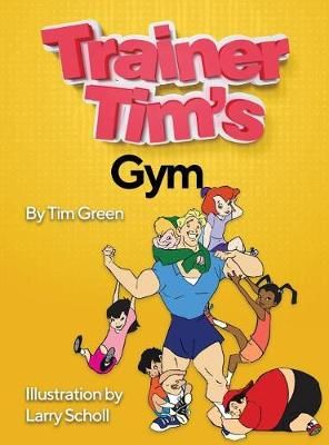 Trainer Tim's Gym By Tim Green (author), Larry Scholl (illustrator)